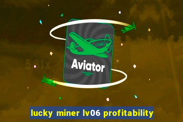 lucky miner lv06 profitability